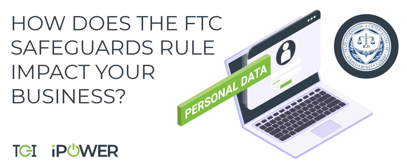 How does the FTC Safeguards Rule Impact Your Business? TGI Office